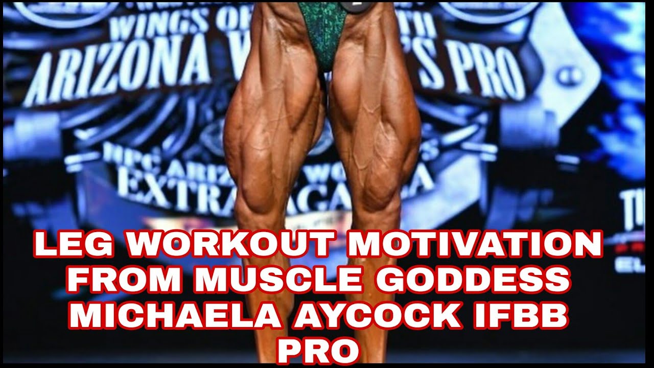 LEG WORKOUT MOTIVATION FROM MUSCLE GODDESS MICHAELA AYCOCK IFBB PRO