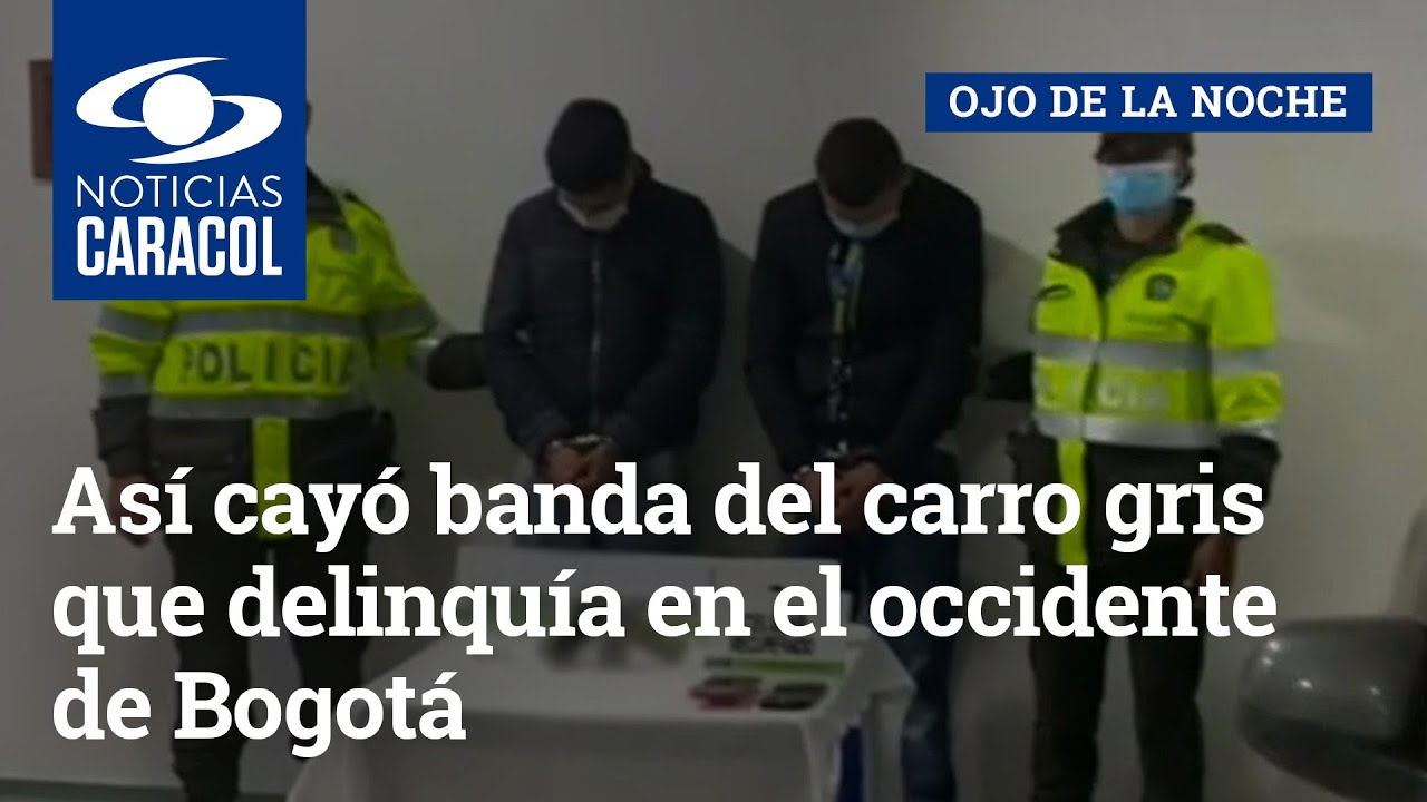 Así cayó banda del carro gris que delinquía en el occidente de Bogotá