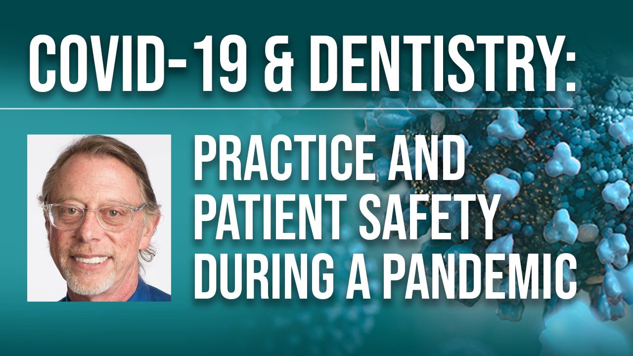 COVID-19 & Dentistry: Practice and Patient Safety During a Pandemic