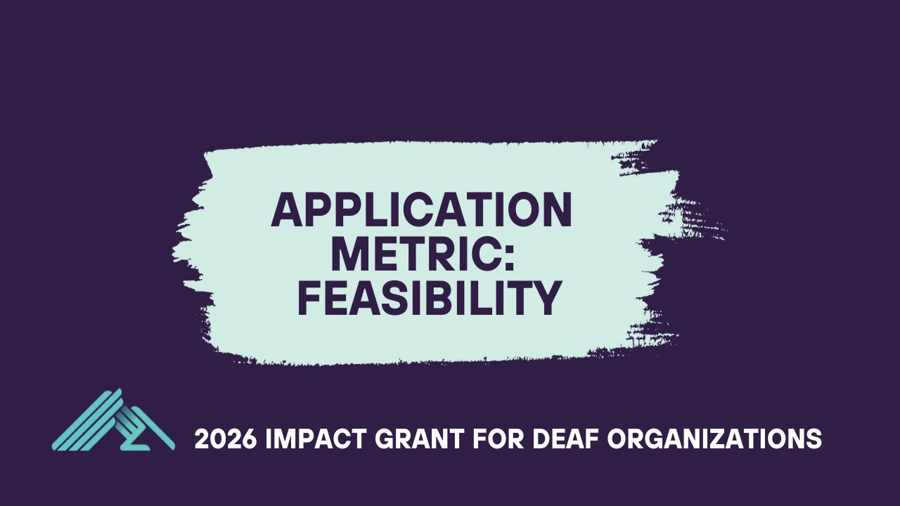 Application Metric: Feasibility - 2026 Impact Grant for Deaf Organizations