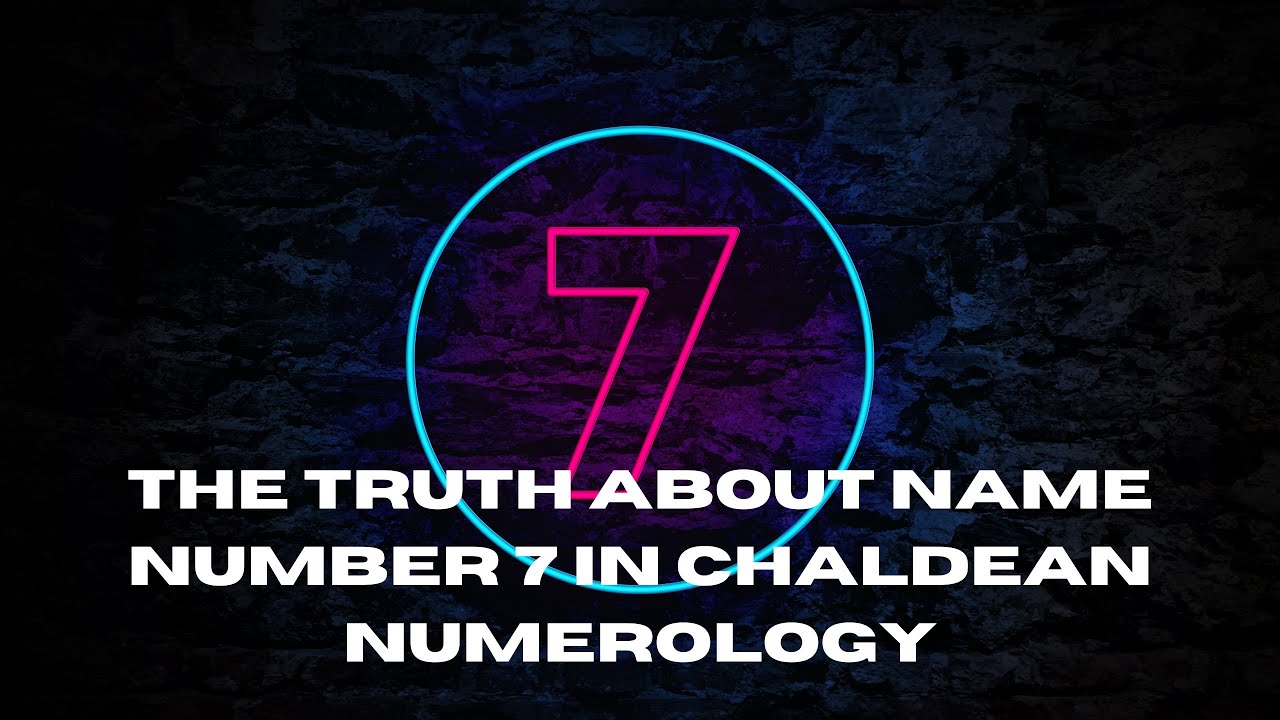 The Truth About Name Number 7 In Chaldean Numerology