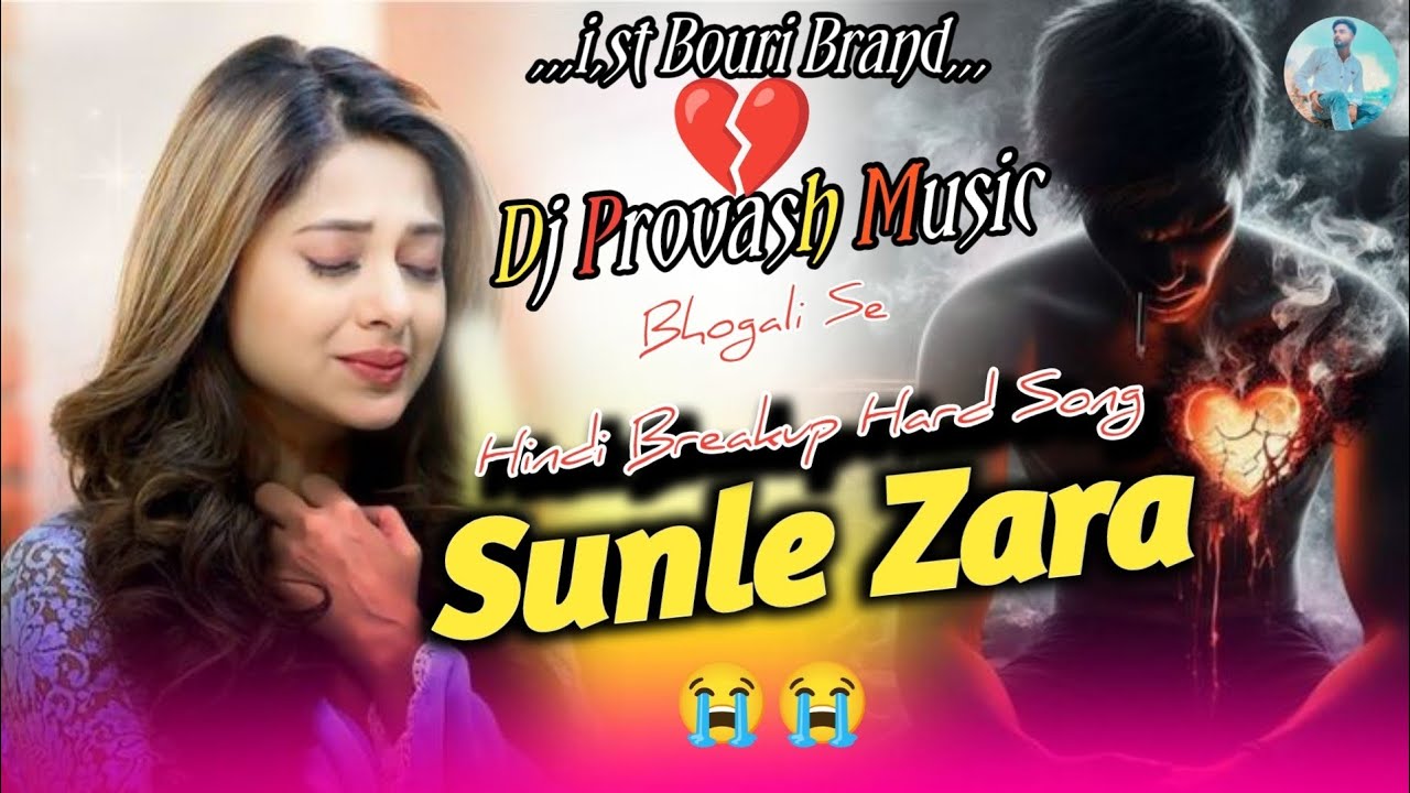 It's Bouri Brand Mix || ⚡ || Sunle Zara Sunle Zara || Hindi Breakup Dj Song 😭💔 || Dj Provash Music
