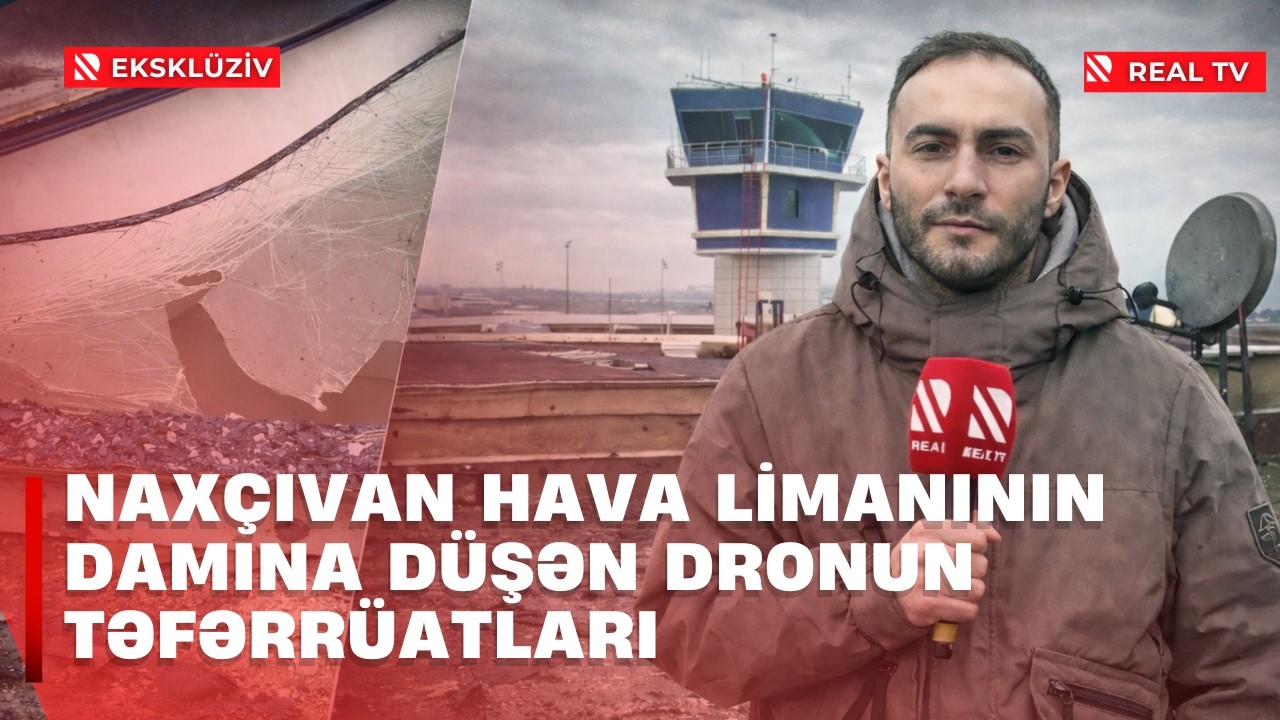EKSKLÜZİV GÖRÜNTÜLƏR: Naxçıvan Hava Limanının damına düşən dronun təfərrüatları