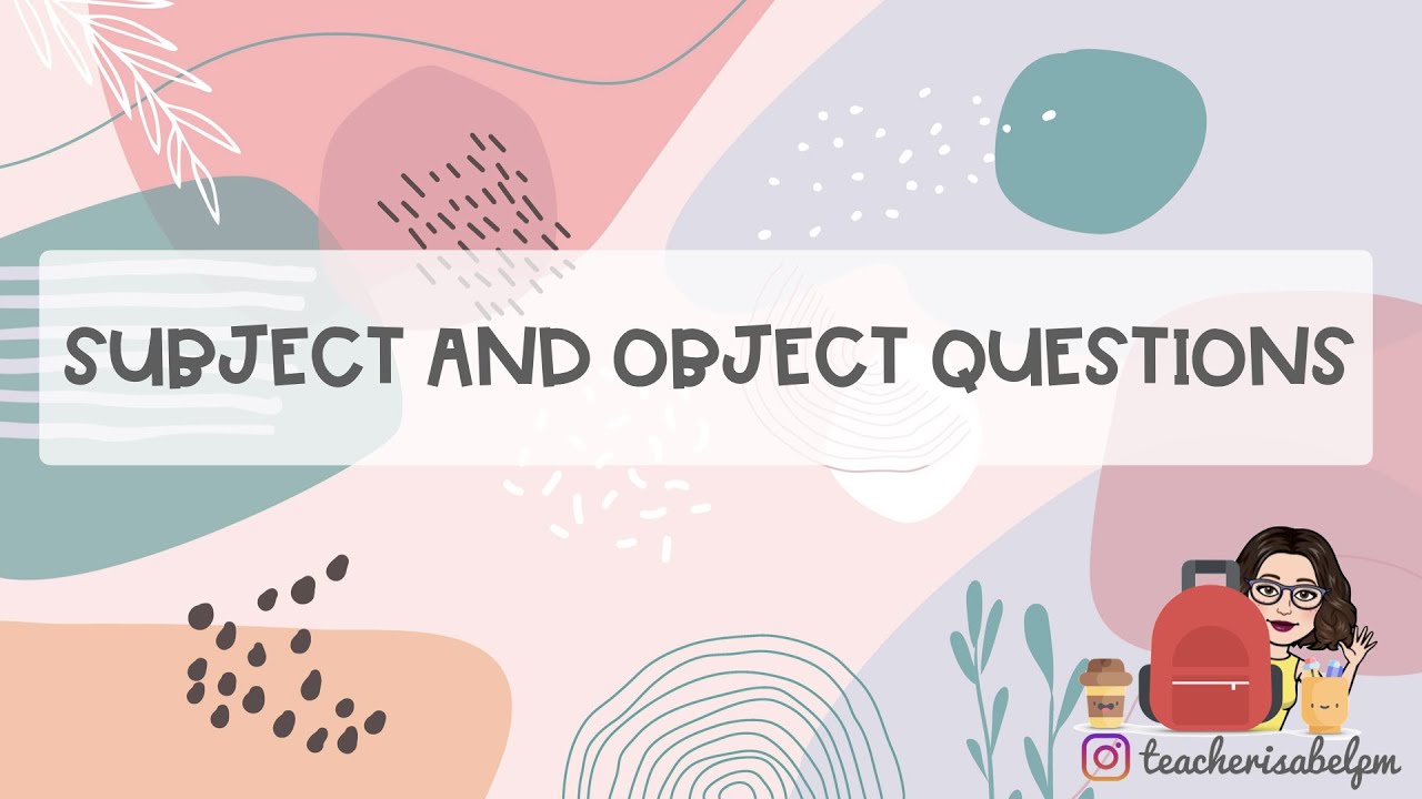 SUBJECT AND OBJECT QUESTIONS