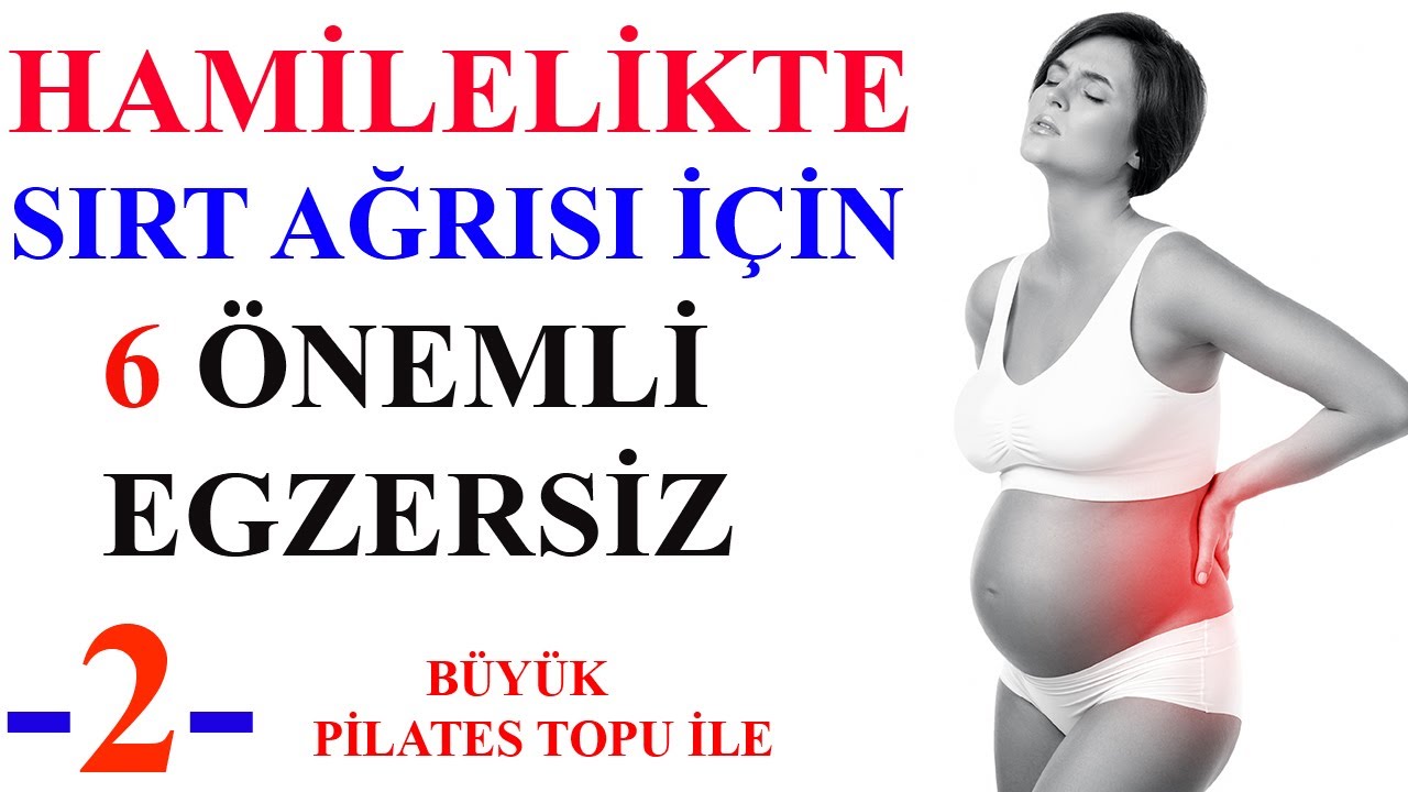 Hamilelikte Sırt Ağrısı İçin 6 Önemli Egzersiz -2 - BÜYÜK PİLATES TOPU İLE