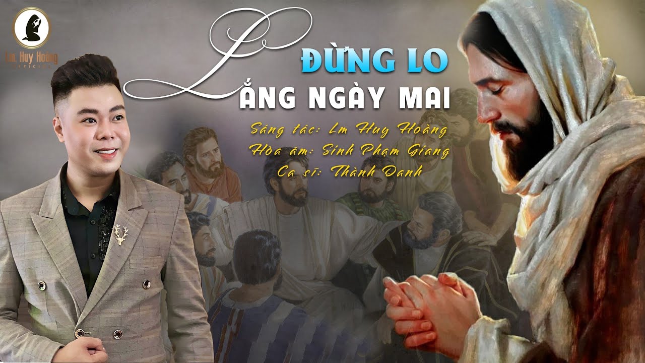 ĐỪNG LO LẮNG NGÀY MAI (Lm Huy Hoàng) - Đỗ Thành Danh | Hiệp Lễ CN 8 TN-A | Thánh Ca #Imprimatur Hymn