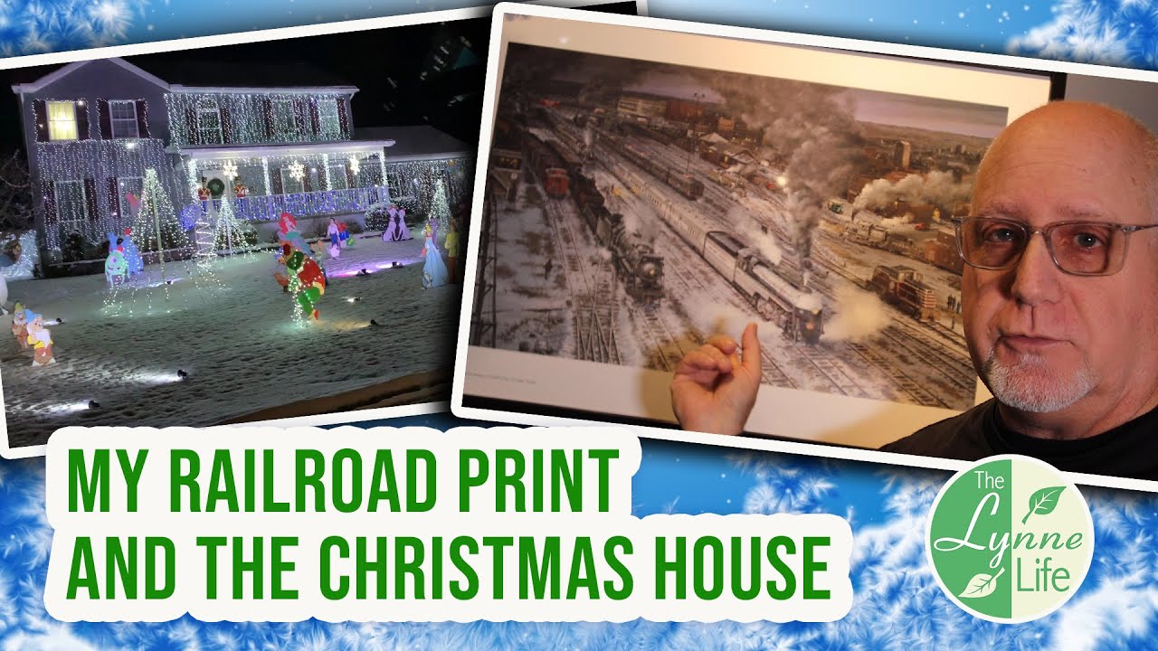My Railroad Print and visiting the Christmas House with Lynne.