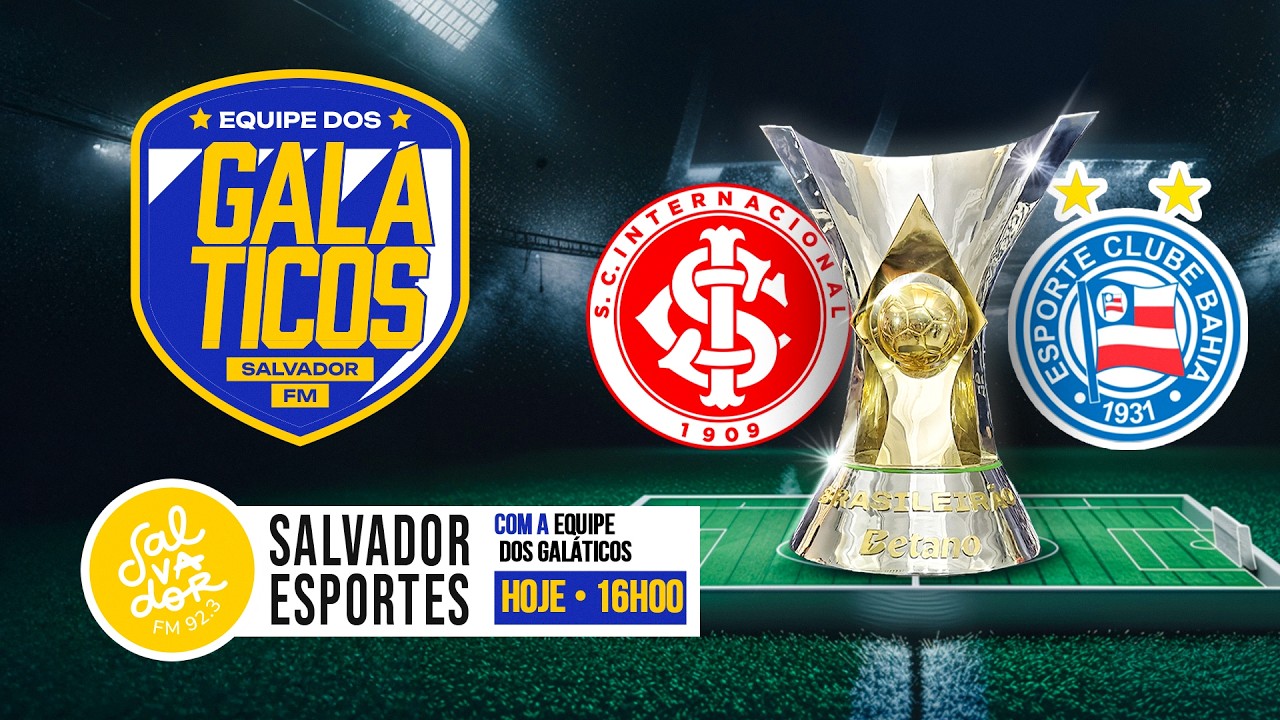 [AO VIVO] Internacional x Bahia  (15/03/2026) | Os Galáticos | Salvador FM