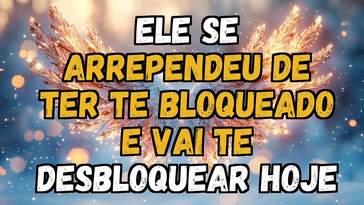 💌❤️ ELE se ARREPENDEU de ter te BLOQUEADO e vai te DESBLOQUEAR HOJE