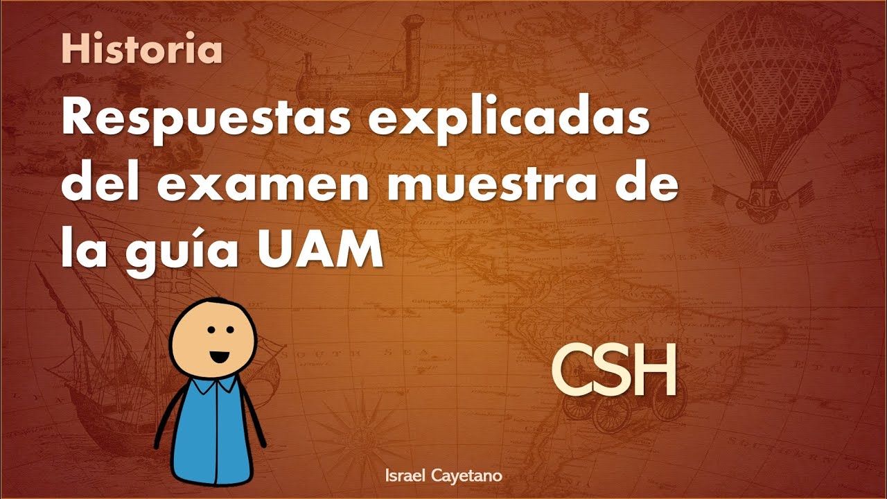 Guía Ciencias Sociales y Humanidades UAM - Respuestas explicadas de historia