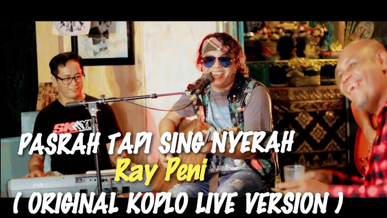 RAY PENI - PASRAH TAPI SING NYERAH KOPLO (ORIGINAL LIVE MUSIC VIDEO)