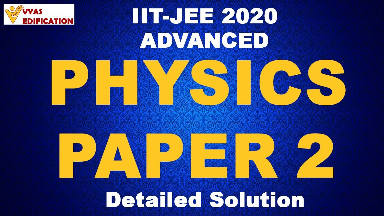 IIT-JEE Advanced 2020 | Video Solutions | PHYSICS PAPER 2 | Vyas Edification