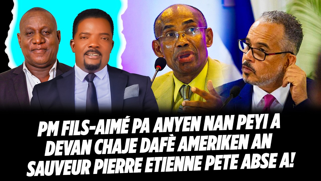 PM FILS AIMÉ PA ANYEN NAN PEYI A DEVAN CHAJE DAFÈ AMERIKEN AN SAUVEUR PIERRE ETIENNE PETE ABSE A M