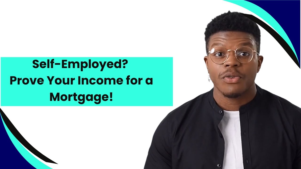 Proving Income for a Mortgage as a Self-Employed Applicant
