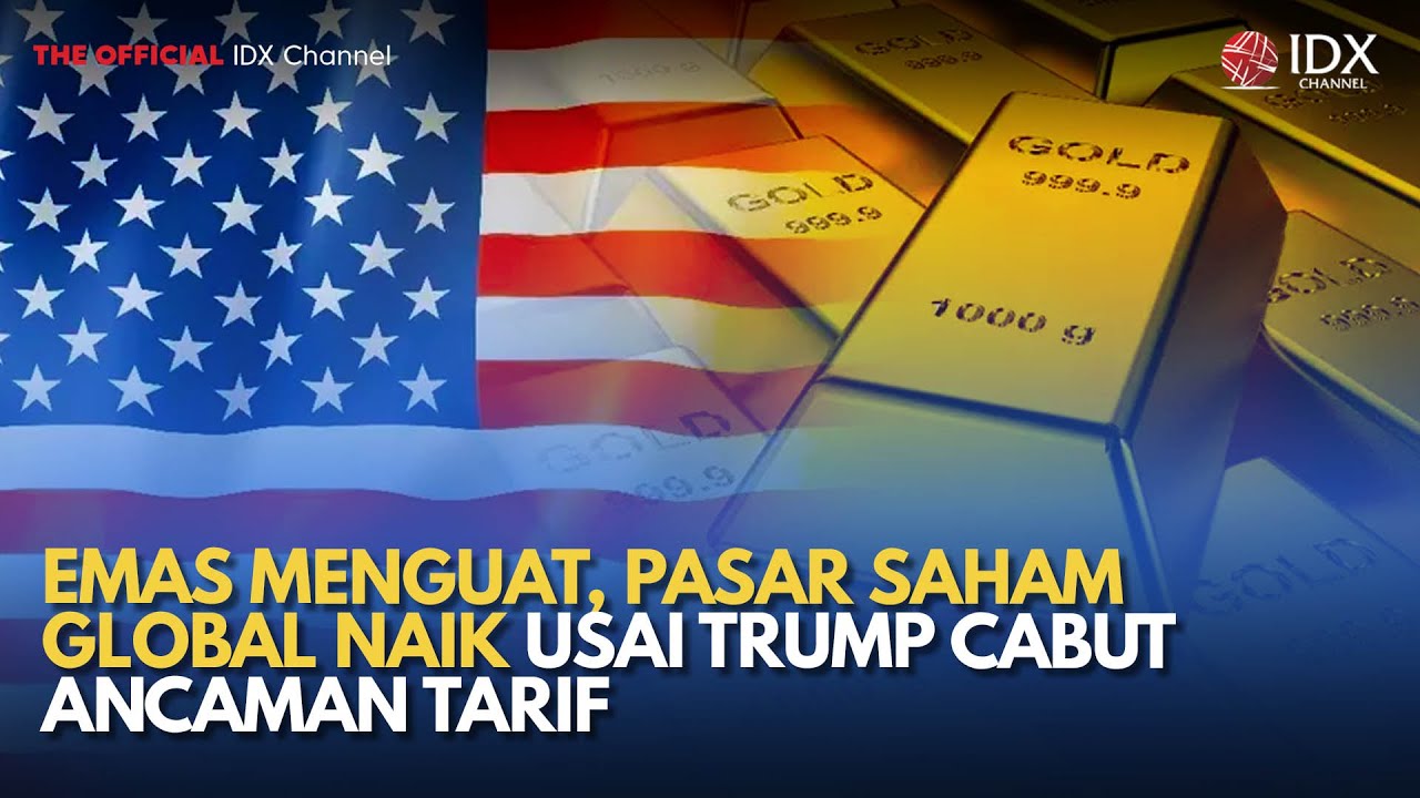 Emas Menguat, Pasar Saham Global Naik Usai Trump Cabut Ancaman Tarif | MILENOMICS