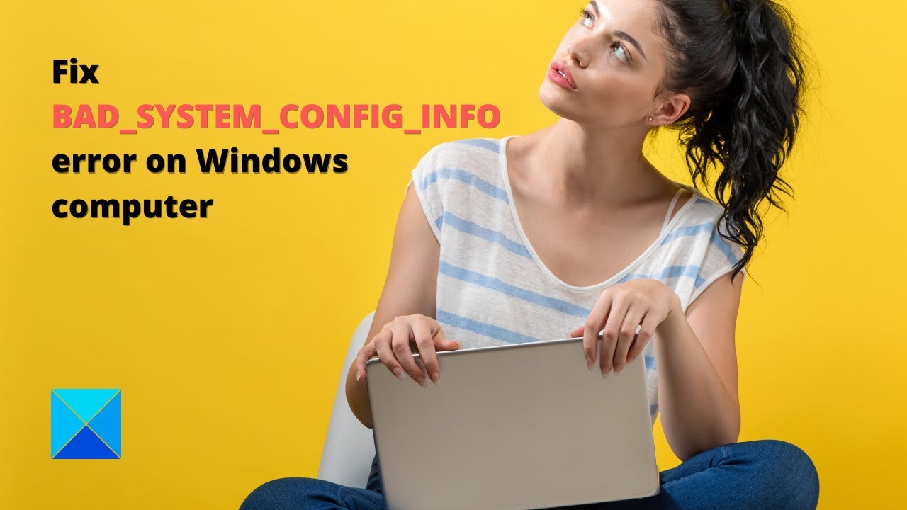 Fix BAD_SYSTEM_CONFIG_INFO error on Windows computer