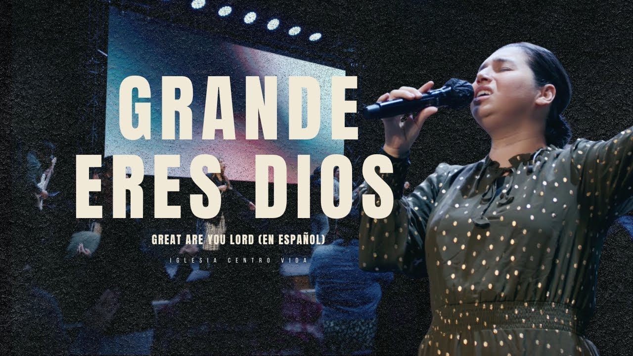 Grande Eres Dios (Great Are You Lord) - Centro Vida.