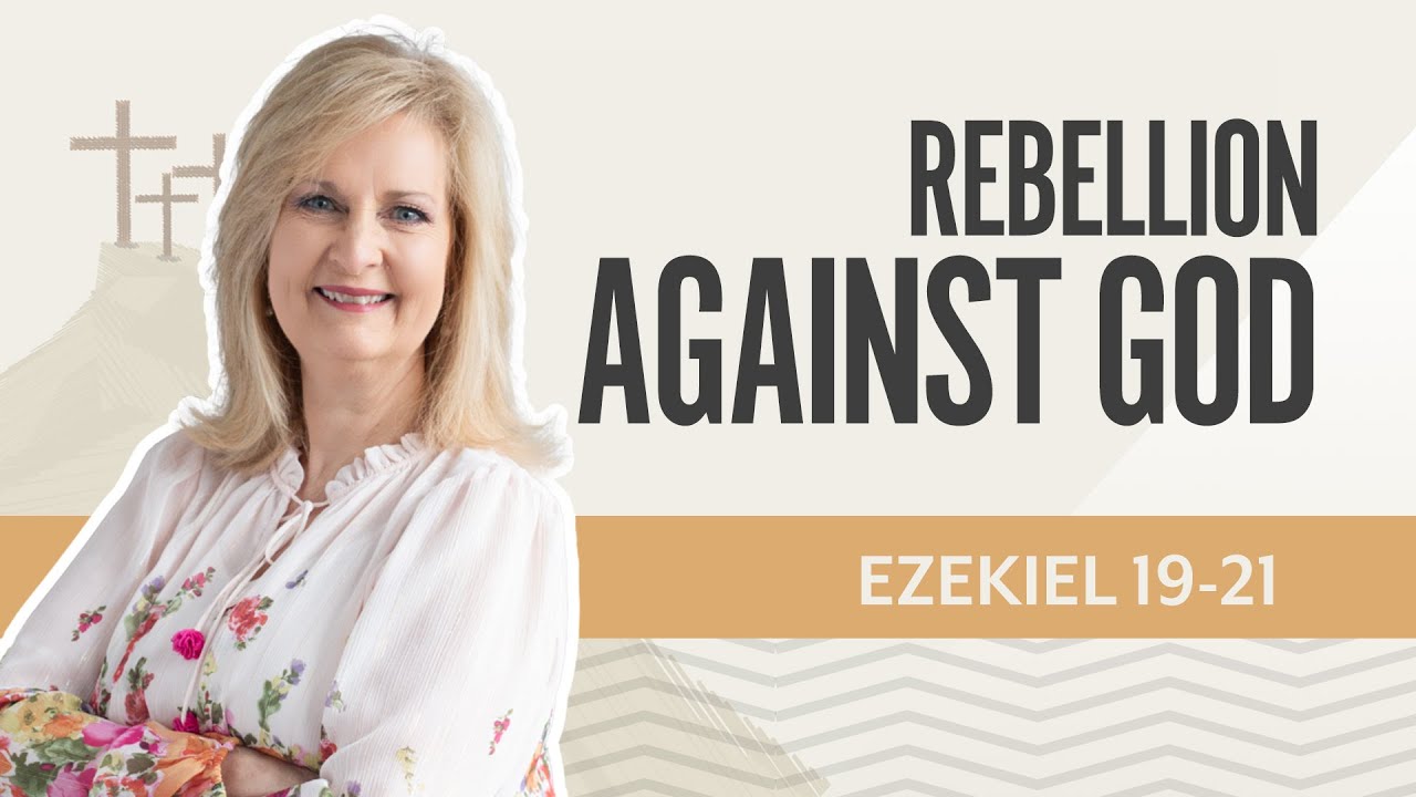 Rebellion Against God | Ezekiel 19-21