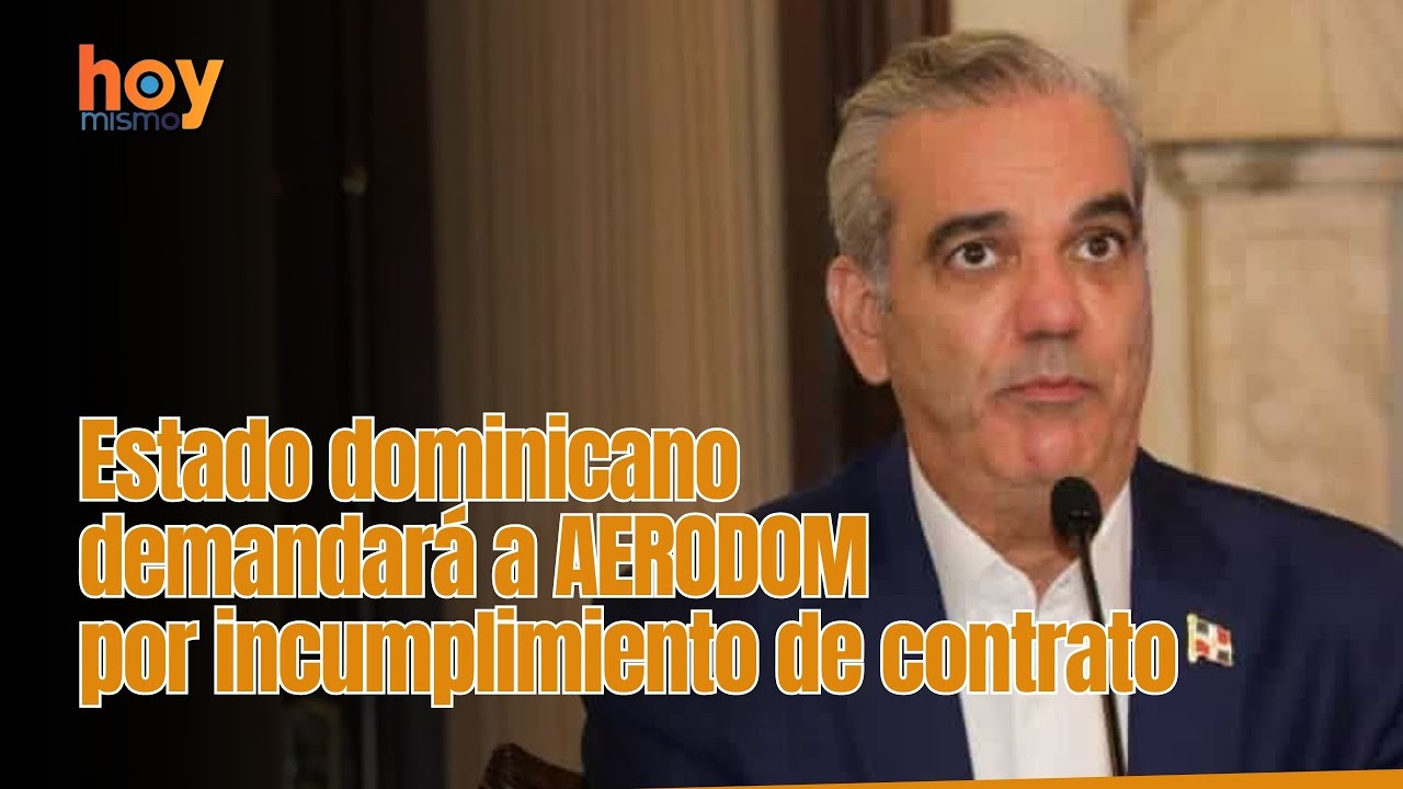 Estado dominicano demandará a AERODOM por incumplimiento de contrato.