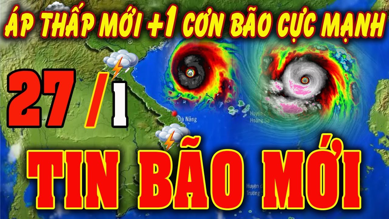 🔴[Trực Tiếp] TIN BÃO MỚI Hướng Về Miền Bắc -Trung bộ ? Dự báo thời tiết hôm nay ngày 27/1