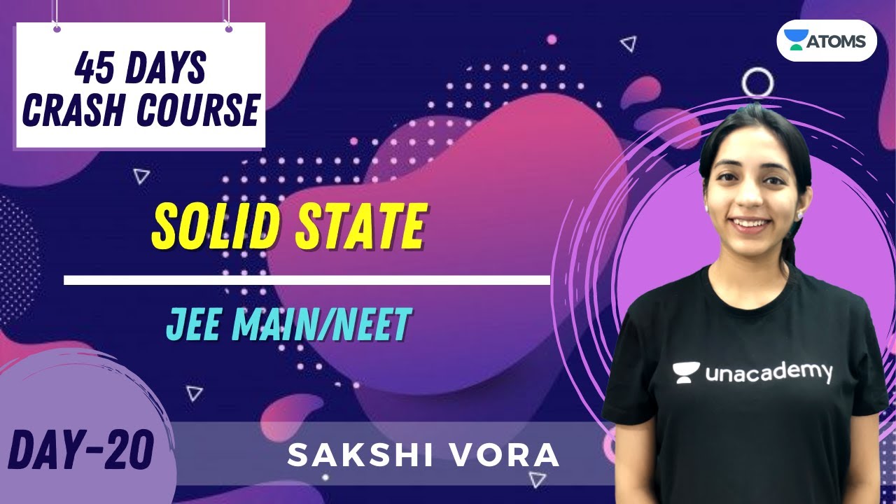Solid State | Day-20 | 45 Days Crash Course | JEE/NEET | Unacademy | Sakshi Vora