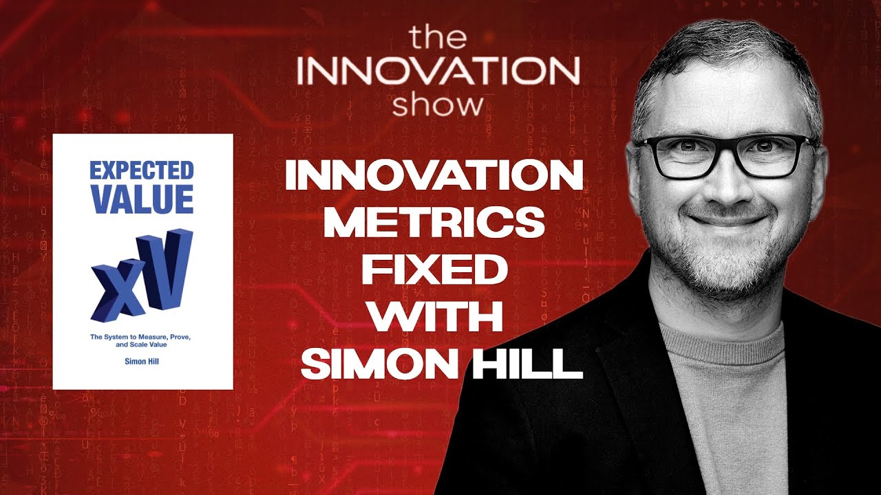 Expected Value (xV) - Revolutionizing Innovation Metrics with Simon Hill