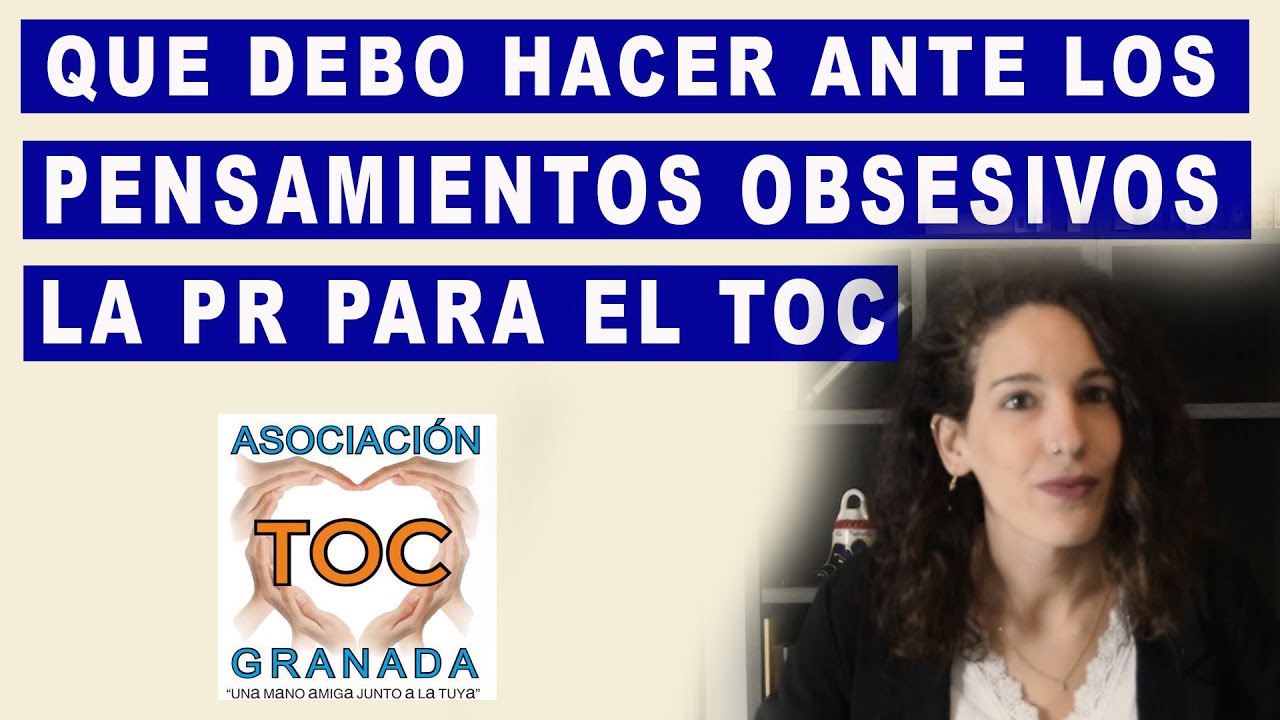 Pensamientos Obsesivos TOC. Qué debo hacer. Trastorno Obsesivo Compulsivo. Prevención de respuesta.