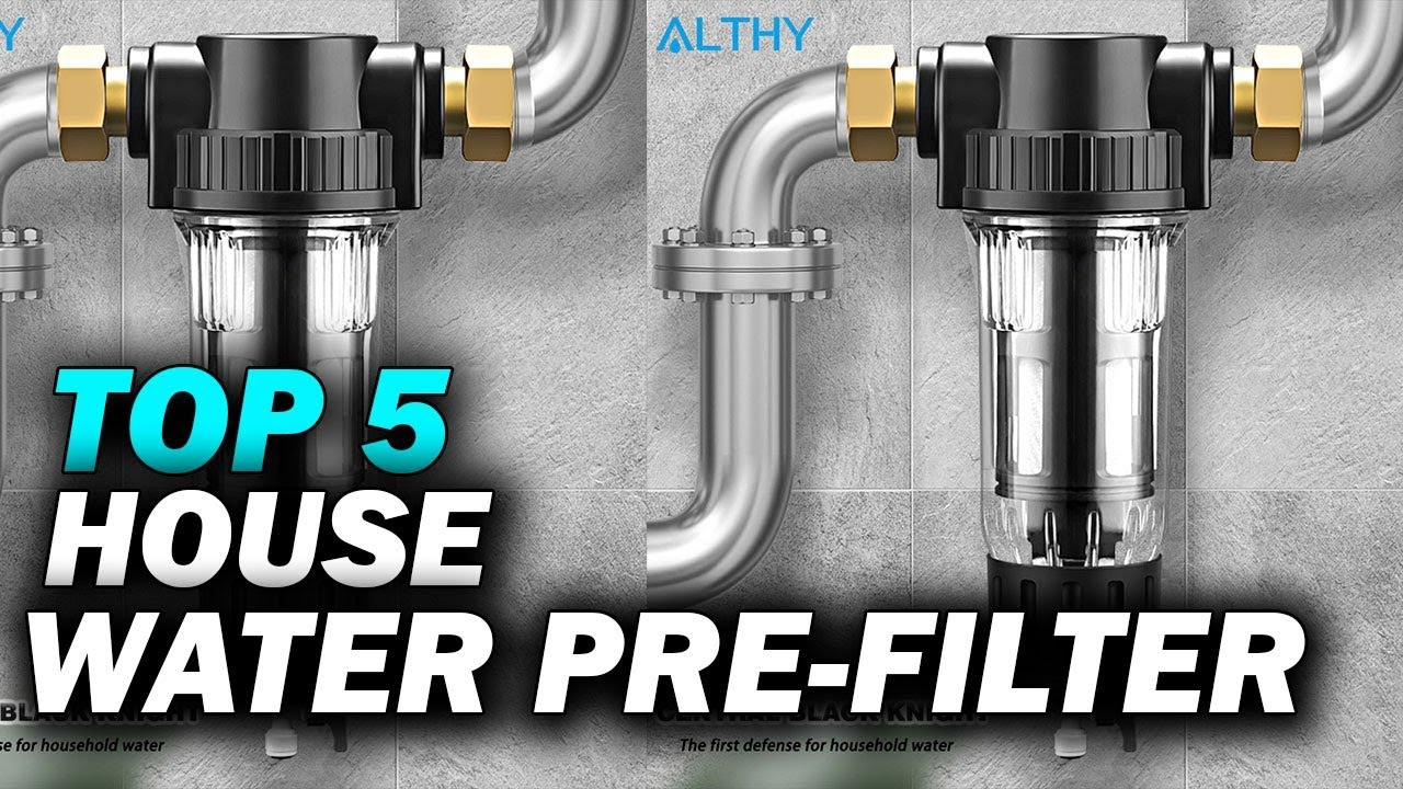 Top 5 Best House Water Pre Filter