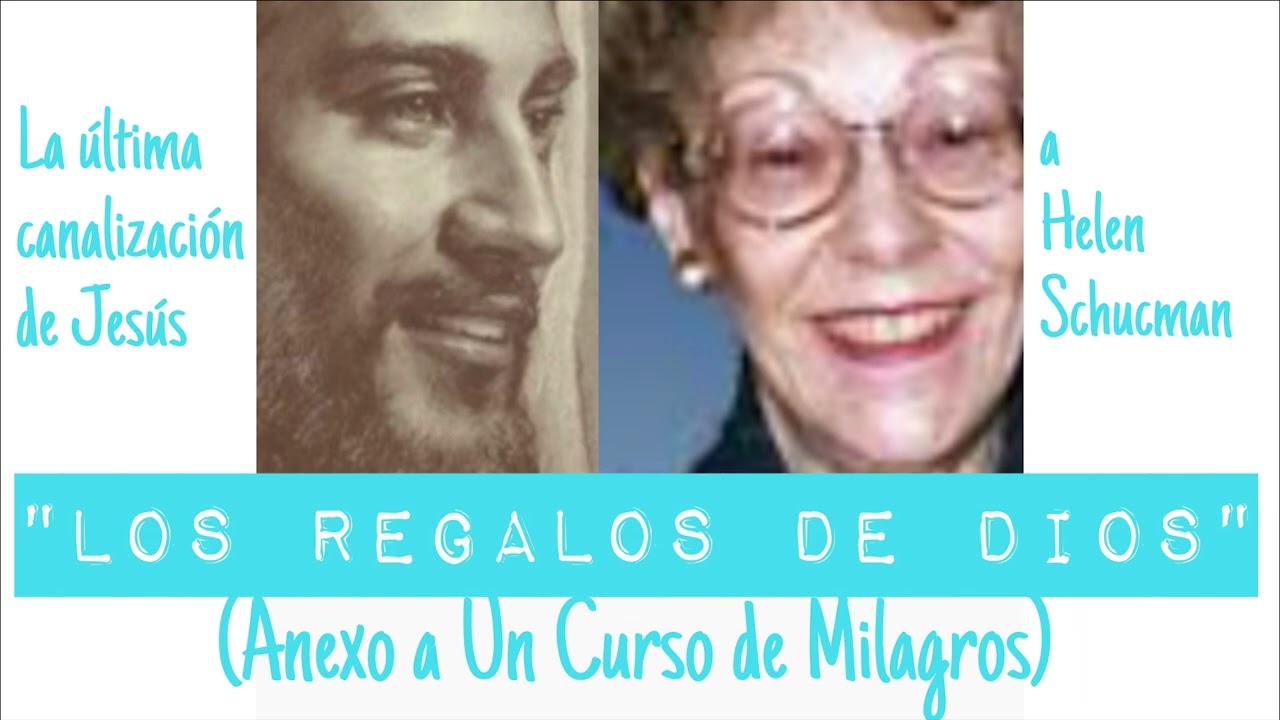 LOS REGALOS DE DIOS.Helen Schucman. Anexo a Un Curso de Milagros.