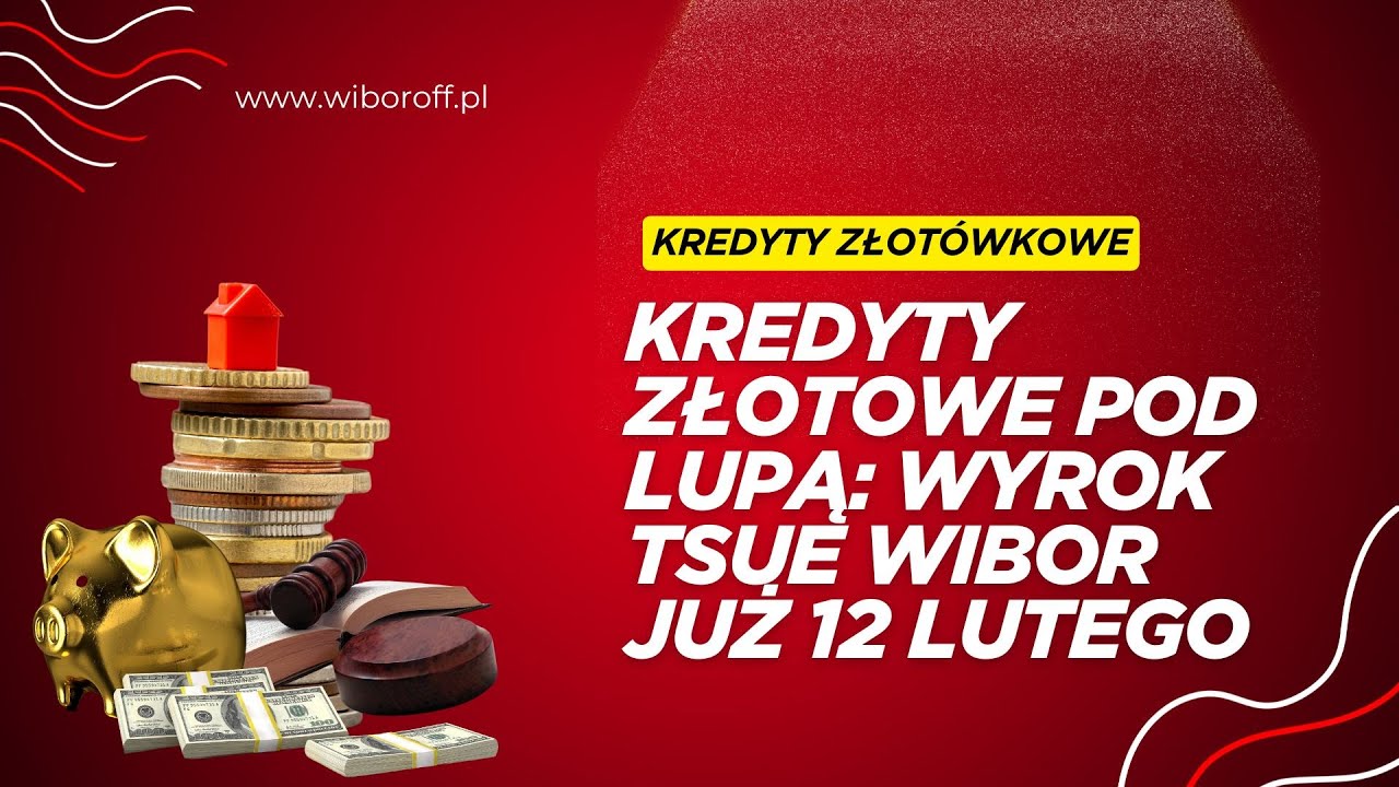 Kredyty złotowe pod lupą: wyrok TSUE WIBOR już 12 lutego 2026