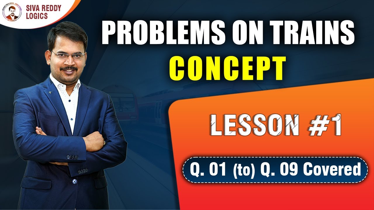 PROBLEMS ON TRAINS || Lesson #1 Q. 01 (to) 09 Covered || Siva Reddy Logics