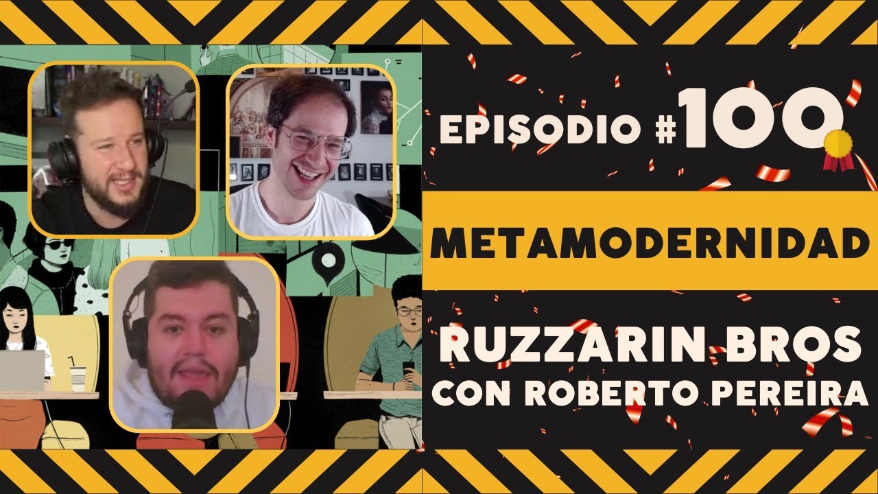 Metamodernidad | Ruzzarin Bros | CAP 100 | con Roberto Pereira.