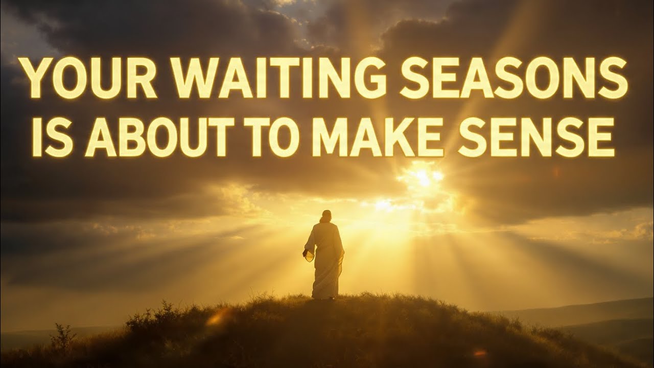 YOUR WAITING SEASONS IS ABOUT TO MAKE SENSE