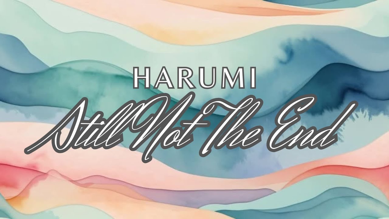 Harumi - Still Not The End (Lyric Video)
