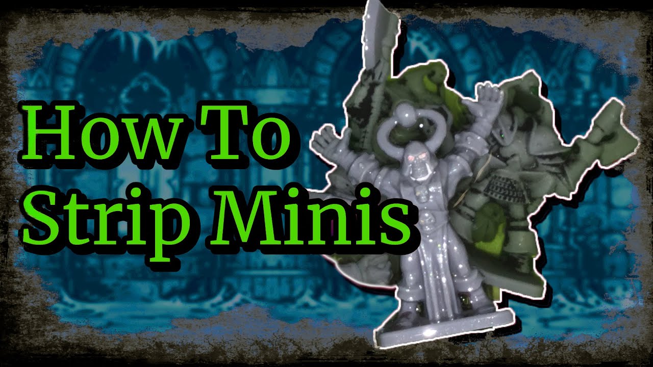 How To Strip Miniatures (Repainting Old Minis Part 2)