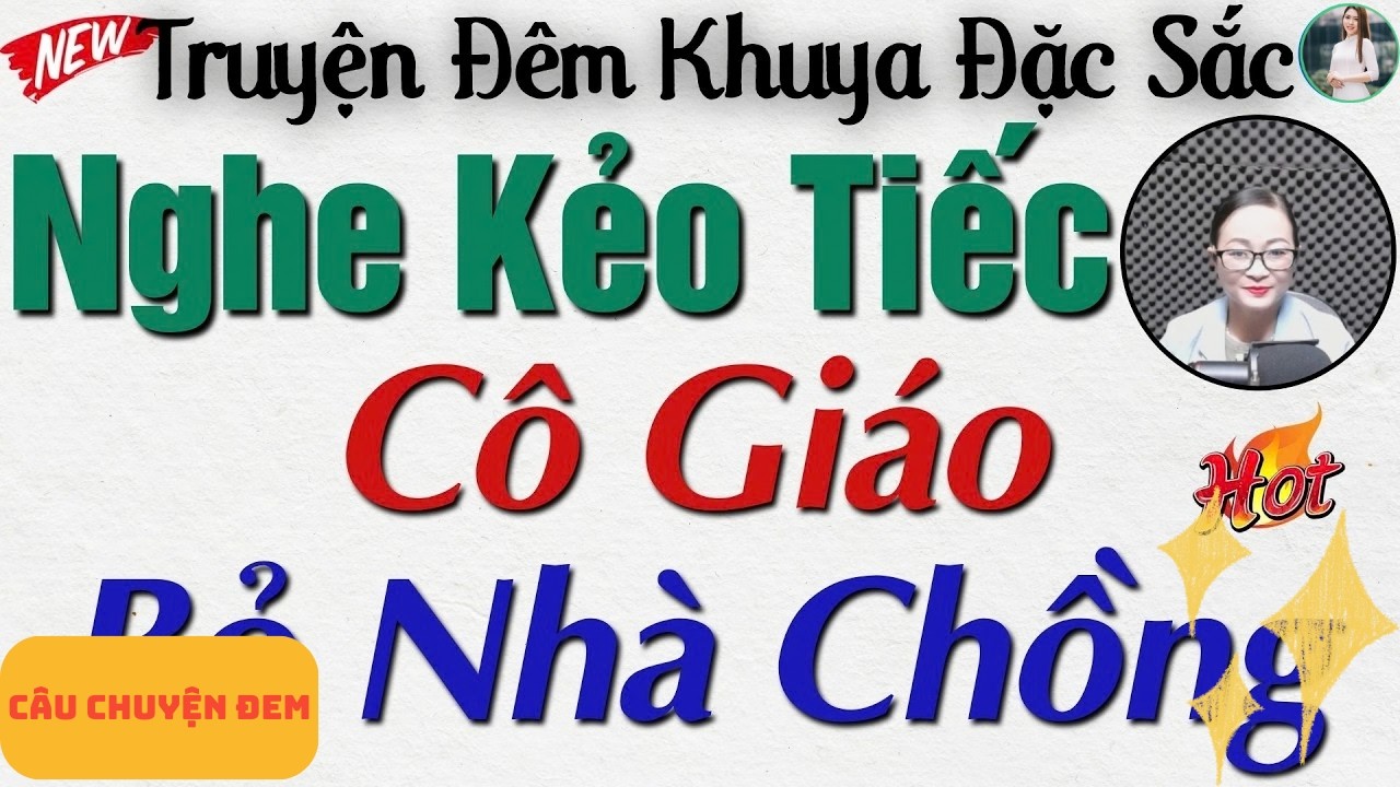 Nghe Ngay Kẻo Tiếc: Cô Giáo Bỏ Nhà Chồng – Truyện Thực Tế Việt Nam | Kể Truyện Đêm Khuya