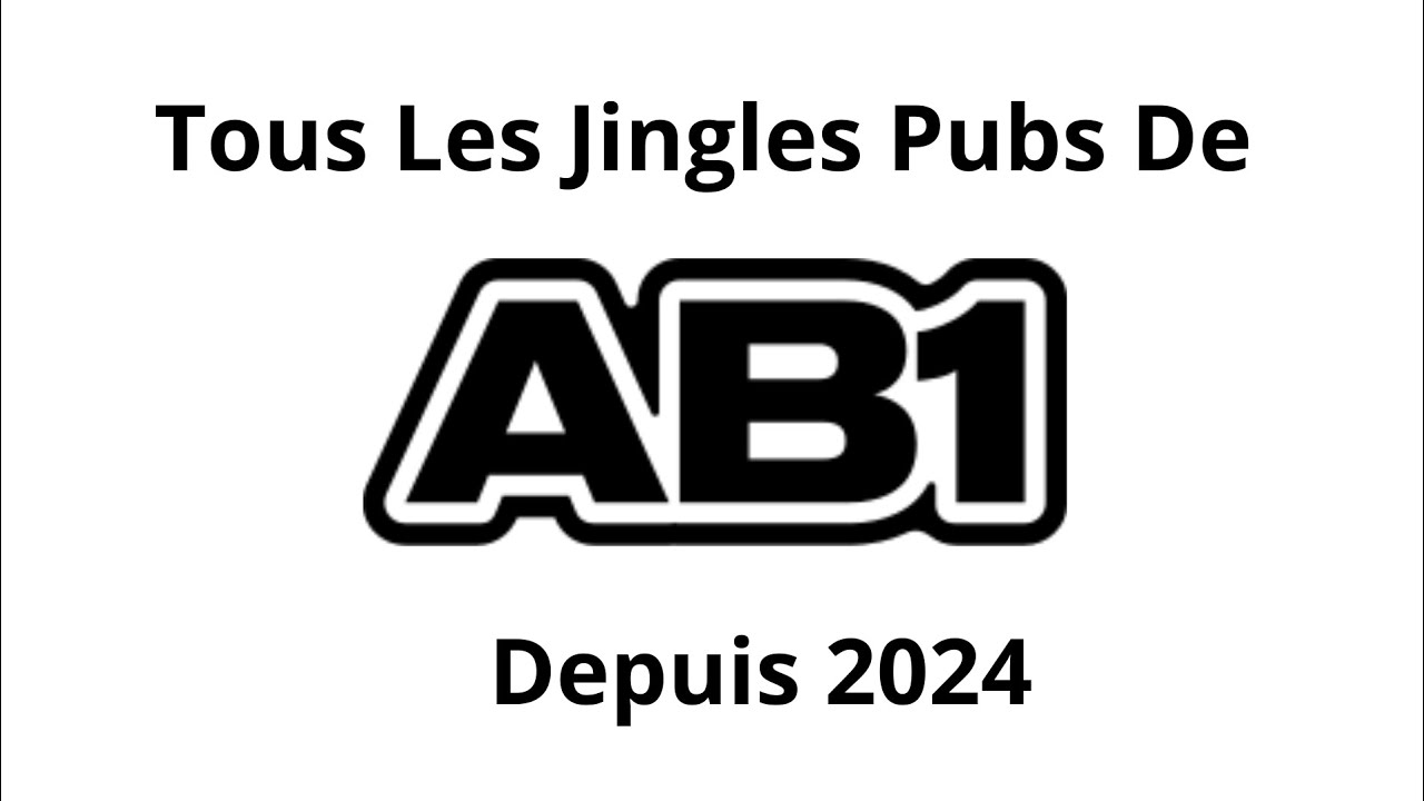 Tous Les Jingles Pubs De AB1 Depuis 2024