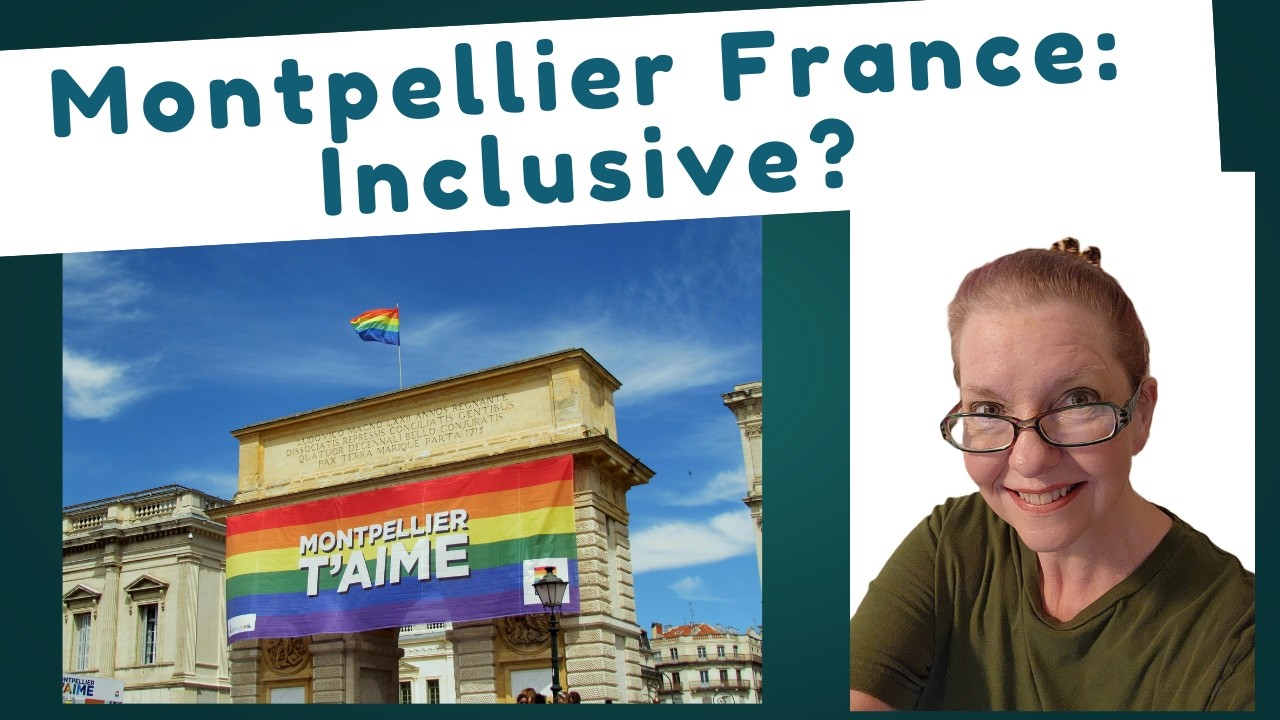 Montpellier, France, Part 3: Neighborhoods, Food, and Inclusivity; Where to Live & LGBTQ+ Friendly?