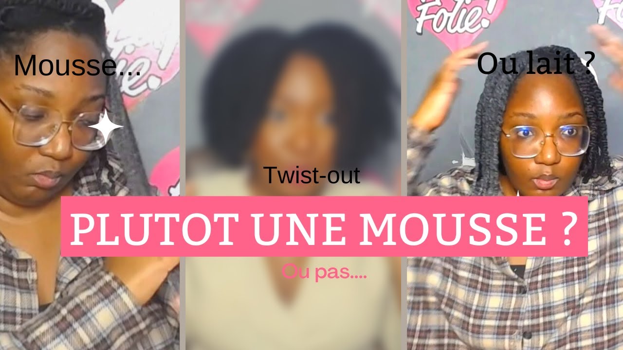 MOUSSE ou LAIT pour un TWIST OUT PARFAIT  sur cheveux 4C ?