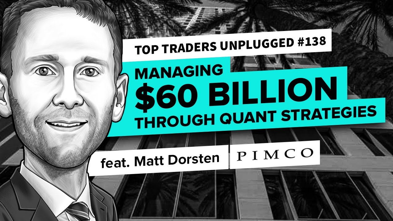 Managing $60 Billion Through Quant Strategies | ft. Matt Dorsten | Top Traders Unplugged 138