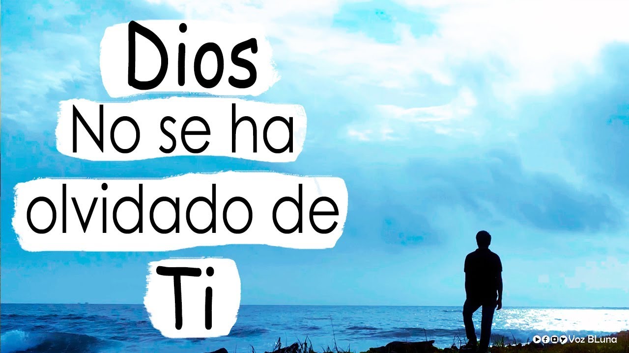 Dios no se ha olvidado de ti