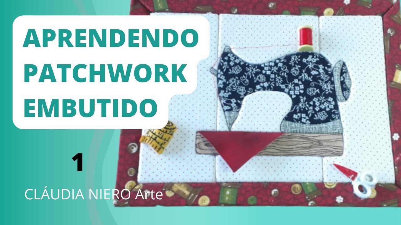 APRENDENDO PATCHWORK EMBUTIDO - Cláudia Niero Arte - AULA 1 #patchworkembutido