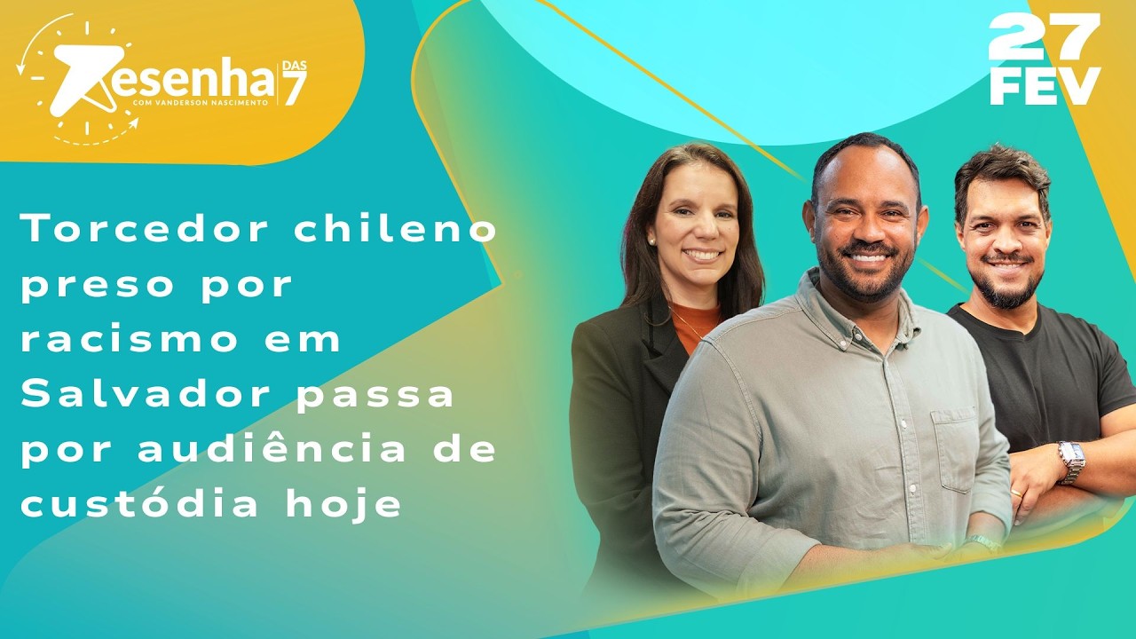 Torcedor chileno preso por racismo em Salvador passa por audiência de custódia hoje - 27/02/26