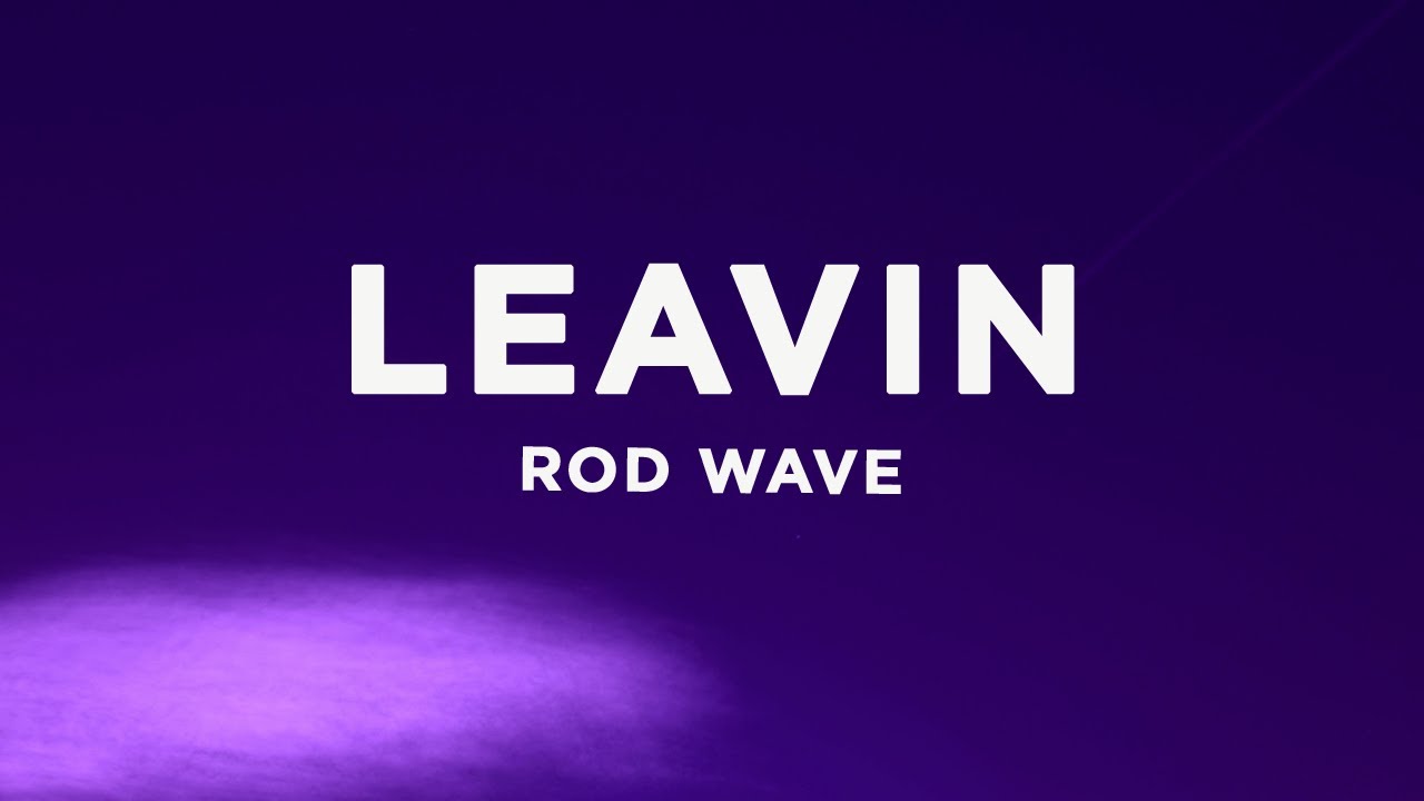 Rod Wave - Leavin (Lyrics)