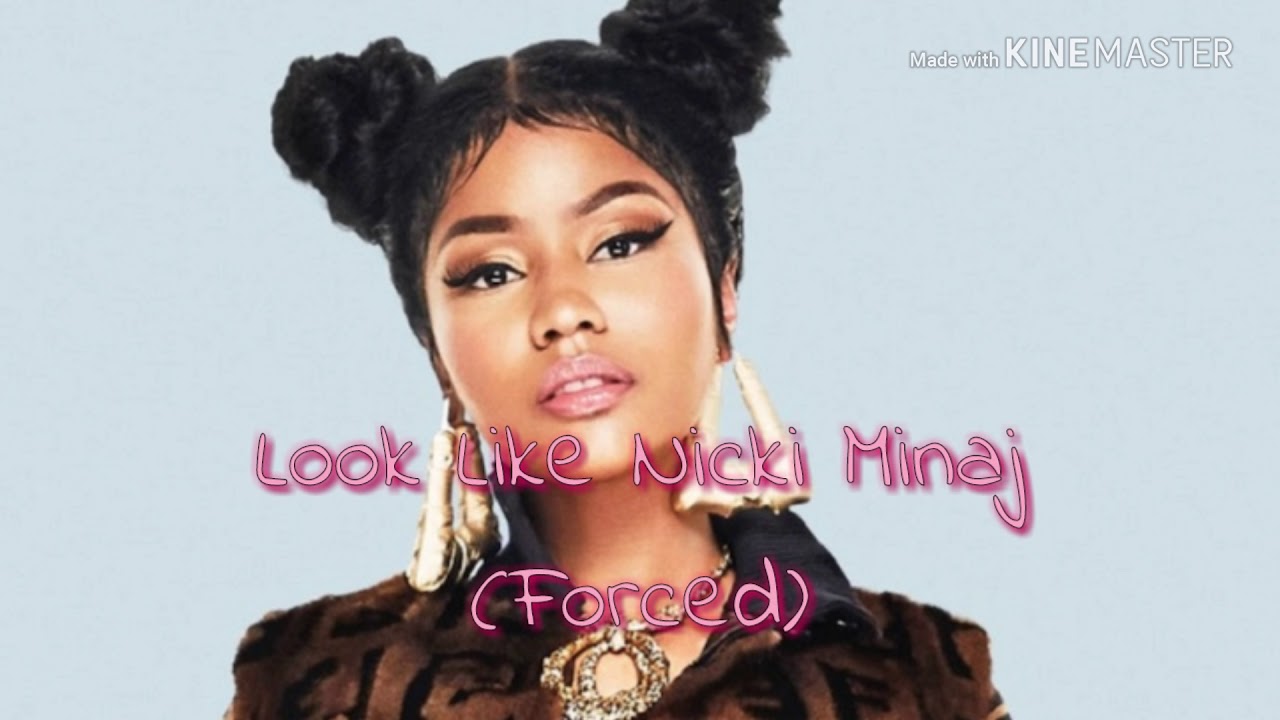Look Like Nicki Minaj(Forced)