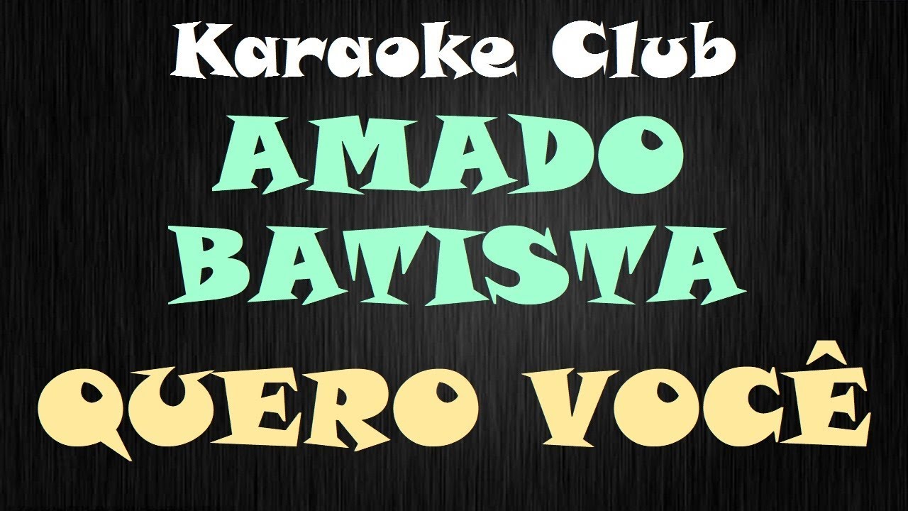 AMADO BATISTA - QUERO VOCÊ ( KARAOKE )