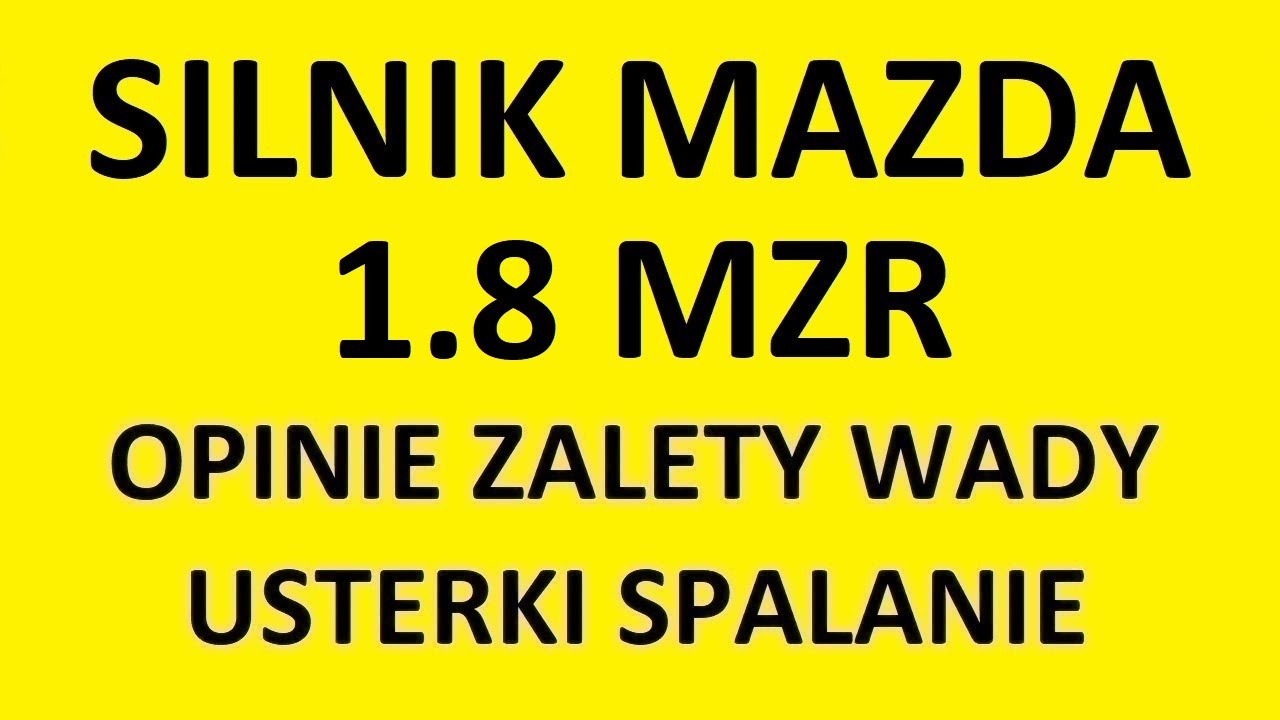 Silnik Mazda 1.8 MZR opinie, zalety, wady, usterki, awarie, spalanie, rozrząd, olej, forum?