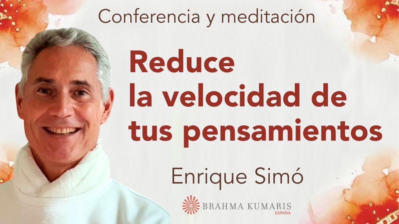 Meditación y conferencia: “Reduce la velocidad de tus pensamientos”, con Enrique Simó
