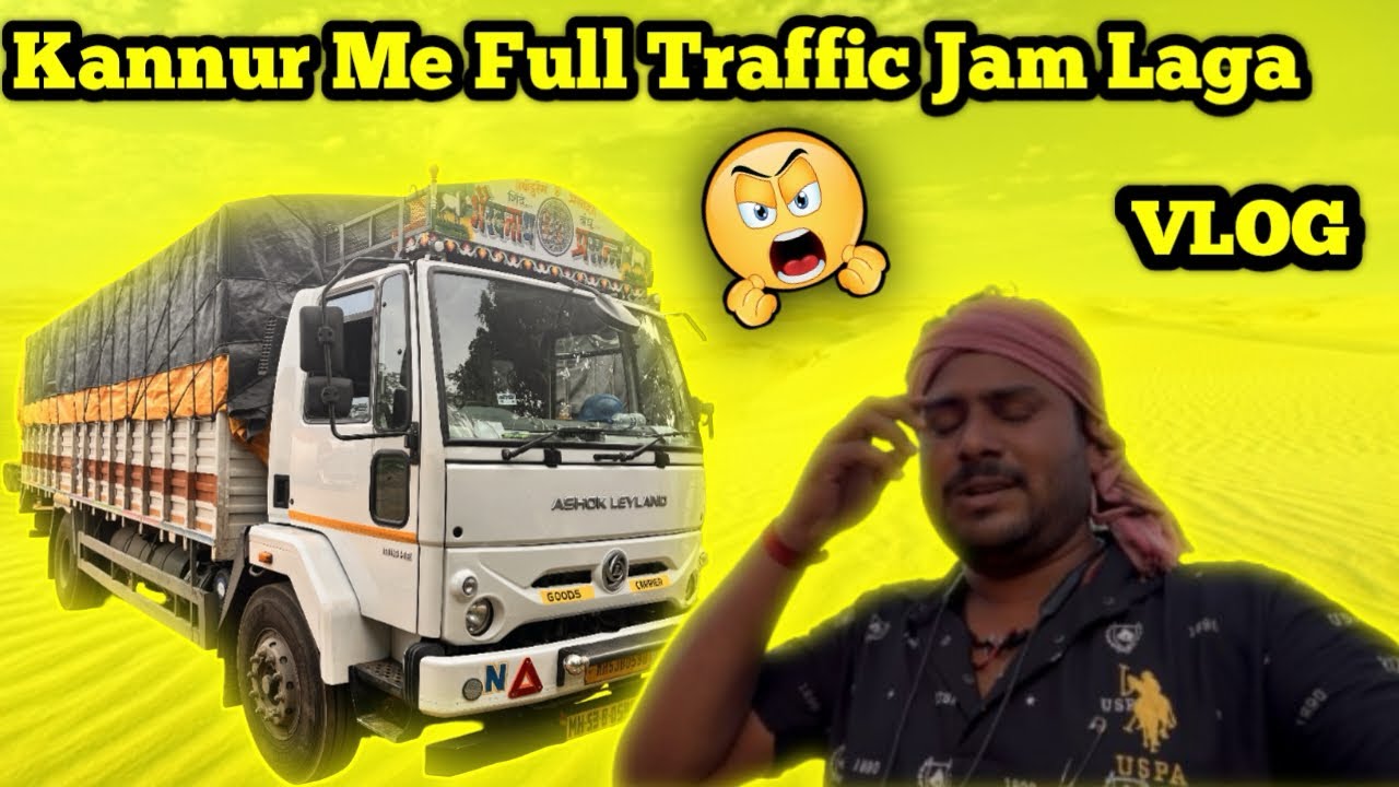 Kannur Me Full Traffic Jam Laga || trucking lifestyle || truck driver daily life || daily lifestyle 