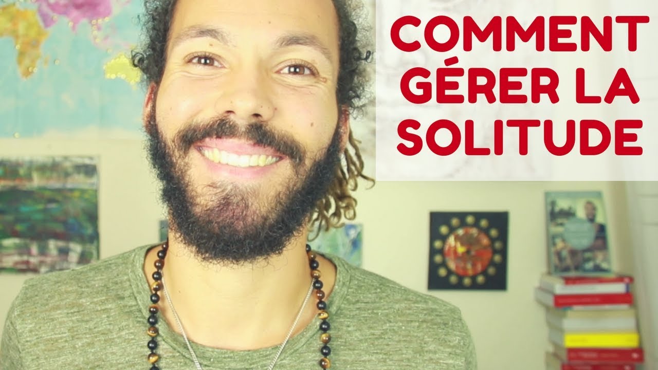 COMMENT GÉRER LA SOLITUDE